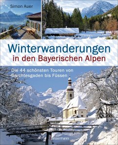 Winterwanderungen in den Bayerischen Alpen. Die 44 schönsten Touren zu durchgehend geöffneten Hütten und über 35 weitere Wanderziele in Kürze - Auer, Simon