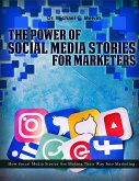 The Power Of Social Media Stories For Marketers (eBook, ePUB)
