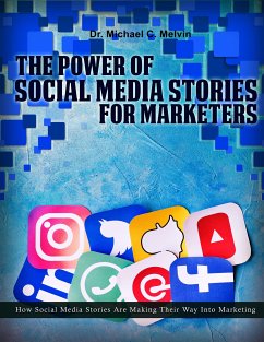 The Power Of Social Media Stories For Marketers (eBook, ePUB) - Michael C. Melvin, Dr.