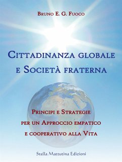 Cittadinanza globale e Società fraterna (eBook, ePUB) - Enrico Giuliano Fuoco, Bruno; Enrico Giuliano Fuoco, Bruno