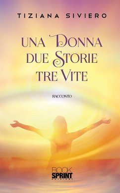 Una donna due storie tre vite (eBook, ePUB) - Siviero, Tiziana