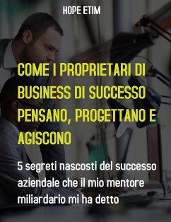 Come gli Imprenditori di Successo Pensano, Pianificano e Agiscono (eBook, ePUB) - Etim, Hope