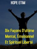 Dix Façons D'ultime Mental, Émotionnel et Spirituel Liberté (eBook, ePUB)