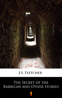 The Secret of the Barbican and Other Stories (eBook, ePUB) - Fletcher, J.S.