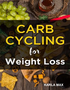 Carb Cycling for Weight Loss (eBook, ePUB) - Max, Karla