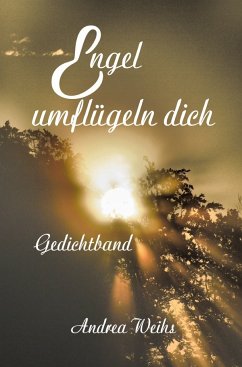 Engel umflügeln dich Gedichtband - Weihs, Andrea