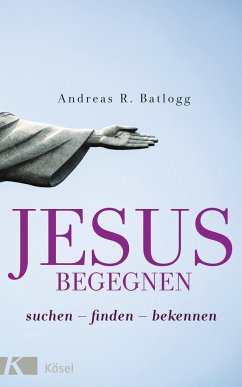 Jesus begegnen - Batlogg, Andreas R.