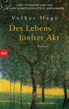 Des Lebens fünfter Akt - Liebe, Literatur und Leid: Arthur Schnitzlers letzte Lebensjahre - Hage, Volker