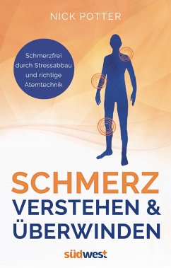 Schmerz verstehen und überwinden - Schmerzfrei durch Stressabbau und richtige Atemtechnik - Potter, Nick