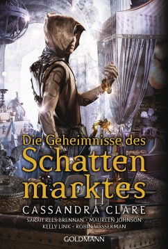 Die Geheimnisse des Schattenmarktes - Clare, Cassandra;Brennan, Sarah Rees;Johnson, Maureen