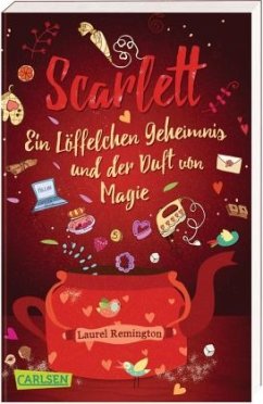 Ein Löffelchen Geheimnis und der Duft von Magie - Ein Buch voller Rezepte, Freundschaft und Liebe / Scarlett Bd.1 - Remington, Laurel