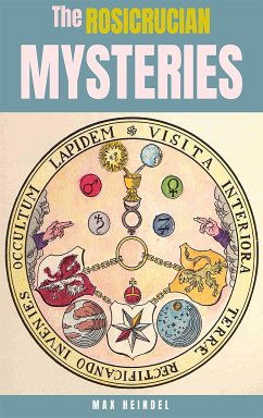 The Rosicrucian Mysteries (eBook, ePUB) - heindel, max