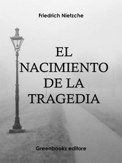 El nacimiento de la tragedia (eBook, ePUB) - Nietzche, Friedrich