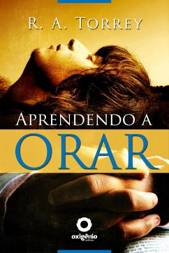 Aprendendo a Orar (eBook, ePUB) - Torrey, R.A.