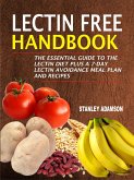 Lectin Free Handbook: The Essential Guide To The Lectin Diet Plus A 7-Day Lectin Avoidance Meal Plan And Recipes (eBook, ePUB)
