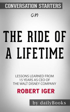 The Ride of a Lifetime: Lessons Learned from 15 Years as CEO of the Walt Disney Company by Robert Iger: Conversation Starters (eBook, ePUB) - dailyBooks