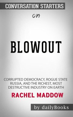 Blowout: Corrupted Democracy, Rogue State Russia, and the Richest, Most Destructive Industry on Earth by Rachel Maddow: Conversation Starters (eBook, ePUB) - dailyBooks