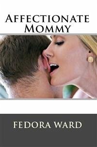 Affectionate Mommy: Taboo Erotica (eBook, ePUB) - Ward, Fedora