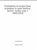 Profitability of simple fixed strategies in sport betting:Soccer, Turkey Ligi I, 2009-2019 (eBook, ePUB)