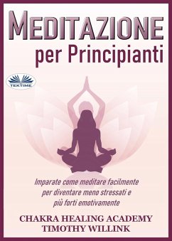 Meditazione Per Principianti (eBook, ePUB) - Academy, Chakra Healing; Willink, Timothy