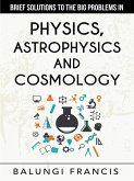 Brief Solutions to the Big Problems in Physics, Astrophysics and Cosmology (eBook, ePUB)
