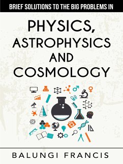 Brief Solutions to the Big Problems in Physics, Astrophysics and Cosmology (eBook, ePUB) - Francis, Balungi