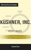 Summary: “Kushner, Inc.: Greed. Ambition. Corruption. The Extraordinary Story of Jared Kushner and Ivanka Trump” by Vicky Ward - Discussion Prompts (eBook, ePUB)
