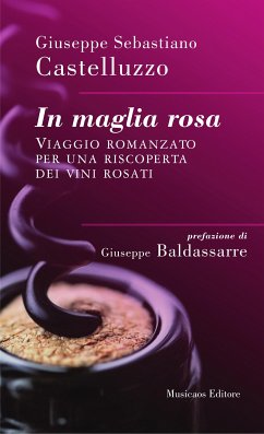 In maglia rosa. Viaggio romanzato per una riscoperta dei vini rosati (eBook, ePUB) - Castelluzzo, Giuseppe