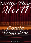 Comic Tragedies - Written by 'Jo' and 'Meg' and Acted by The 'Little Women' (eBook, ePUB)