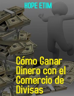 Cómo Ganar Dinero con el Comercio de Divisas (eBook, ePUB) - Etim, Hope