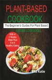 Plant-Based Cookbook The Beginner's Guide For Plant Based With 3 Weeks Meal Plan For Healthy Eating. (Vegan Cookbook) (eBook, ePUB)