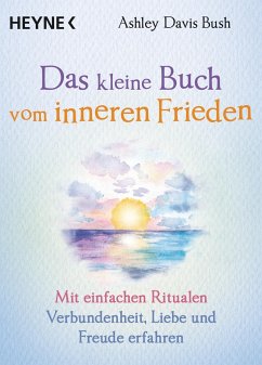 Das kleine Buch vom inneren Frieden - Bush, Ashley Davis