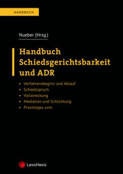 Handbuch Schiedsgerichtsbarkeit und ADR - Ebert, Björn P.;Eder, Simon;Edtmayer, Matthias;Nueber, Michael