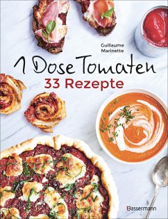 1 Dose Tomaten - 33 Gerichte, in denen Dosentomaten bzw. Paradeiser die Hauptrolle spielen. Mit wenigen weiteren Zutaten. Das Kochbuch für eilige Genießer - Marinette, Guillaume