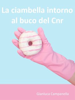 La ciambella intorno al buco del Cnr (eBook, ePUB) - Campanella, Gianluca