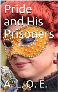 Pride and His Prisoners (eBook, PDF) - L. O. E., A.