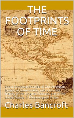 The Footprints of Time / And A Complete Analysis of our American System of Government (eBook, PDF) - Bancroft, Charles