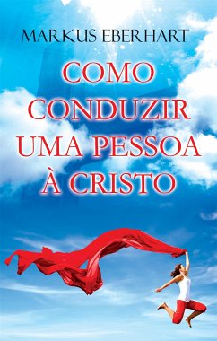 Como conduzir uma Pessoa a Cristo? (eBook, ePUB) - Markus Eberhart, Pr.