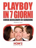 PLAYBOY IN 7 GIORNI. Corso Accelerato di Seduzione (eBook, ePUB)