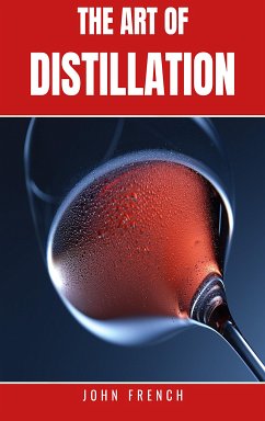 The Art of Distillation (eBook, ePUB) - French, John