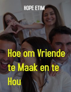 Hoe om Vriende te Maak en te hou (eBook, ePUB) - Etim, Hope