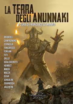 La terra degli Anunnaki (eBook, ePUB) - Brandoli, Francesco; Campagnano, Gabriele; Cerniglia, Giuseppe; Fangareggi, Fabrizio; Forlani, Alessandro; Foti, Claudio; Gallo, Gilbert; Gualchierotti, Andrea; Henriet, Alberto; La Manno, Francesco; Maggi, Riccardo; Mazza, Luca; Oliva, Andrea; Piparo, Andrea; Sensolini, Jack; Sgarbossa, Mirko; Valentini, Luca