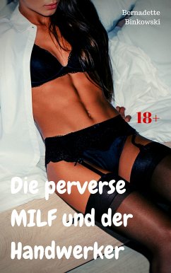 Die perverse MILF und der Handwerker (eBook, ePUB) - Binkowski, Bernadette