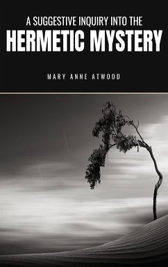 A Suggestive Inquiry into the Hermetic Mystery (eBook, ePUB) - Anne Atwood, Mary