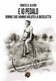 E io pedalo... donne che hanno voluto la bicicletta (eBook, ePUB)