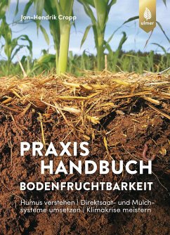 Praxishandbuch Bodenfruchtbarkeit - Cropp, Jan-Hendrik