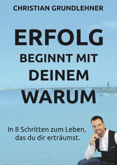 Erfolg beginnt mit deinem Warum - Grundlehner, Christian