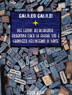 Due lezioni all'Accademia Fiorentina circa la figura, sito e grandezza dell'Inferno di Dante (eBook, ePUB) - Galilei, Galileo