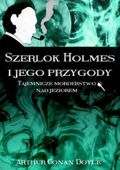 Szerlok Holmes i jego przygody. Tajemnicze morderstwo nad jeziorem (eBook, ePUB) - Conan Doyle, Arthur