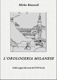 L'orologeria Milanese Dalle origini alla metà del XVII secolo (eBook, PDF)
